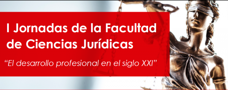 I Jornadas de la Facultad de Ciencias Jurídicas “El desarrollo profesional en el siglo XXI”